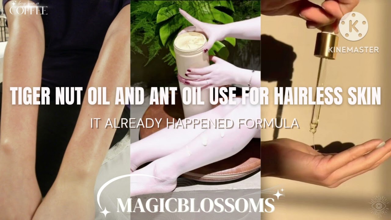 ☆ SUCCESSFUL USE OF TIGER NUT OIL & ANT OIL BLEND FOR HAIRLESS SKIN &mdash; POWERFUL PRACTICAL SUBLIMINAL