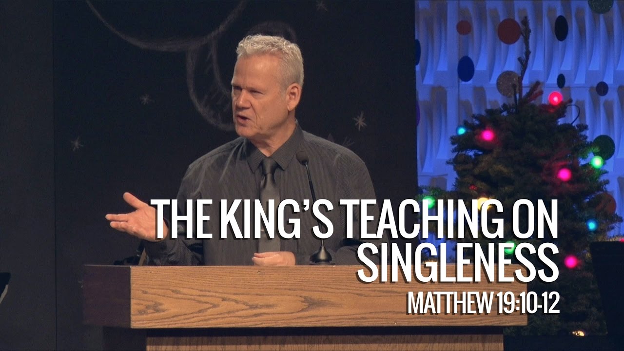 Matthew 19:10-12, The King’s Teaching On Singleness
