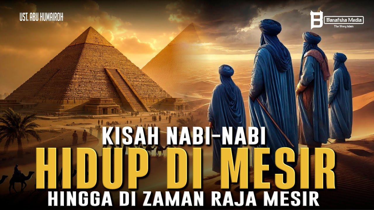 Kisah Nabi Nabi yang Hidup di Mesir dan Zaman Raja Mesir
