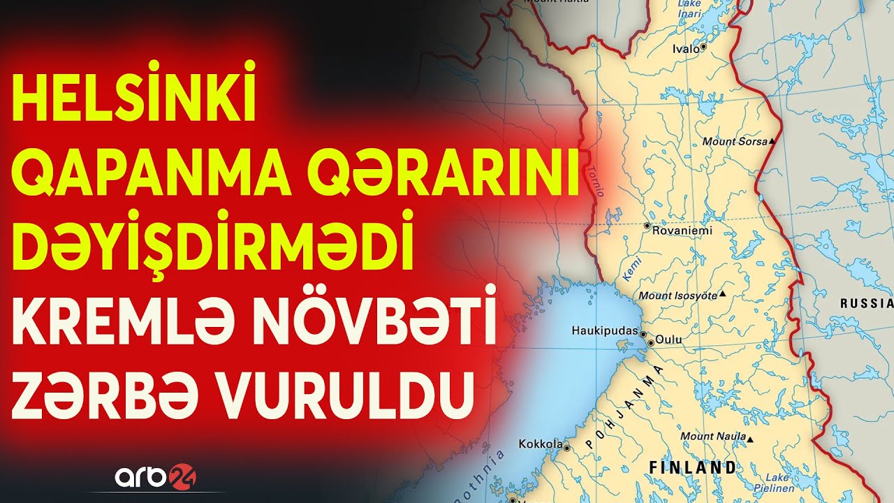 SON DƏQİQƏ! Rusiyanın üzünə şimal qapısı bağlandı: Finlandiya sərhədi açmayacağını bildirdi - CANLI