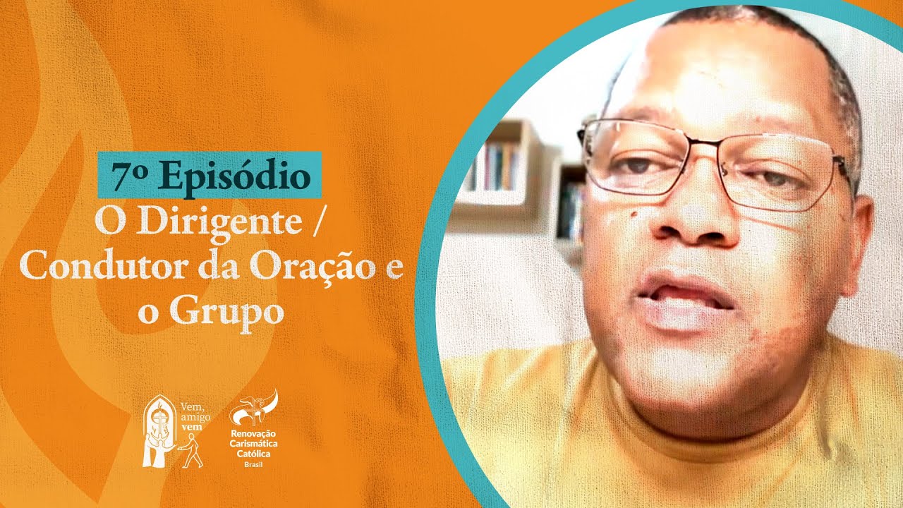 EPISÓDIO 7: O Dirigente / Condutor da Oração e o Grupo