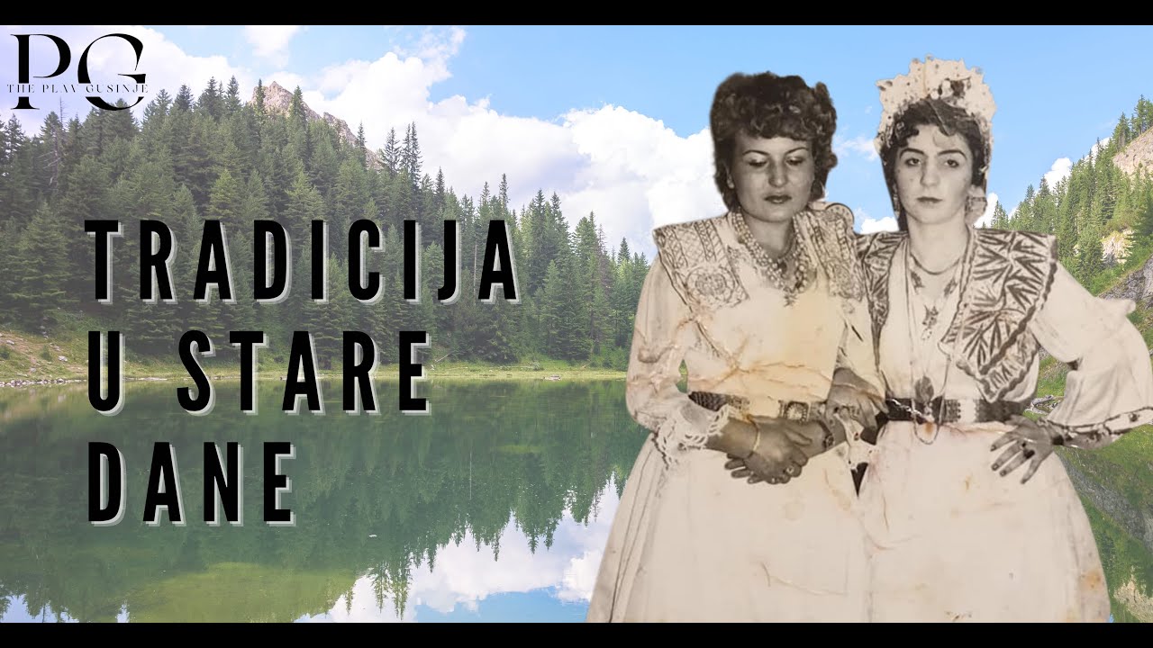 Plav Gusinje - Tradicija U Stare Dane