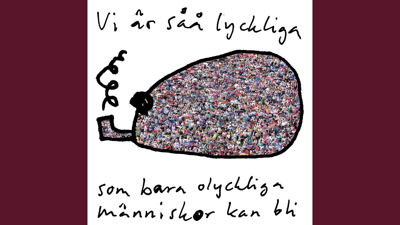 Vi är såå lyckliga som bara olyckliga människor kan bli