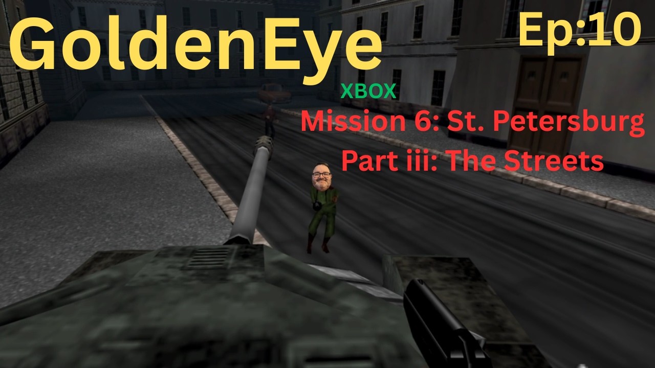 Golden Eye Xbox GP Edition Ep 10: The Streets...