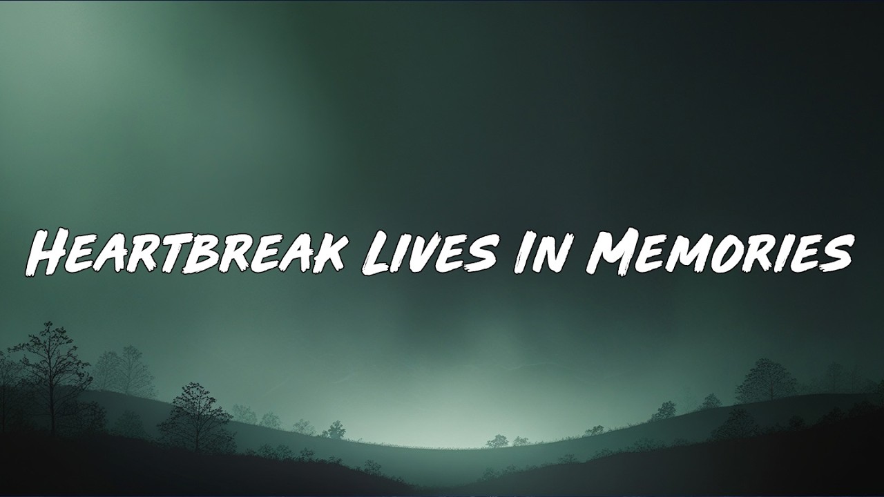 Heartbreak Lives In Memories | Lyrics