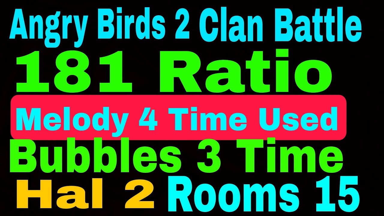 Angry Birds 2 Clan Battle Today 1 Jul 2024 Ratio 181 (2×Bubbles And Melody Big Bank Run) Hal Room 15