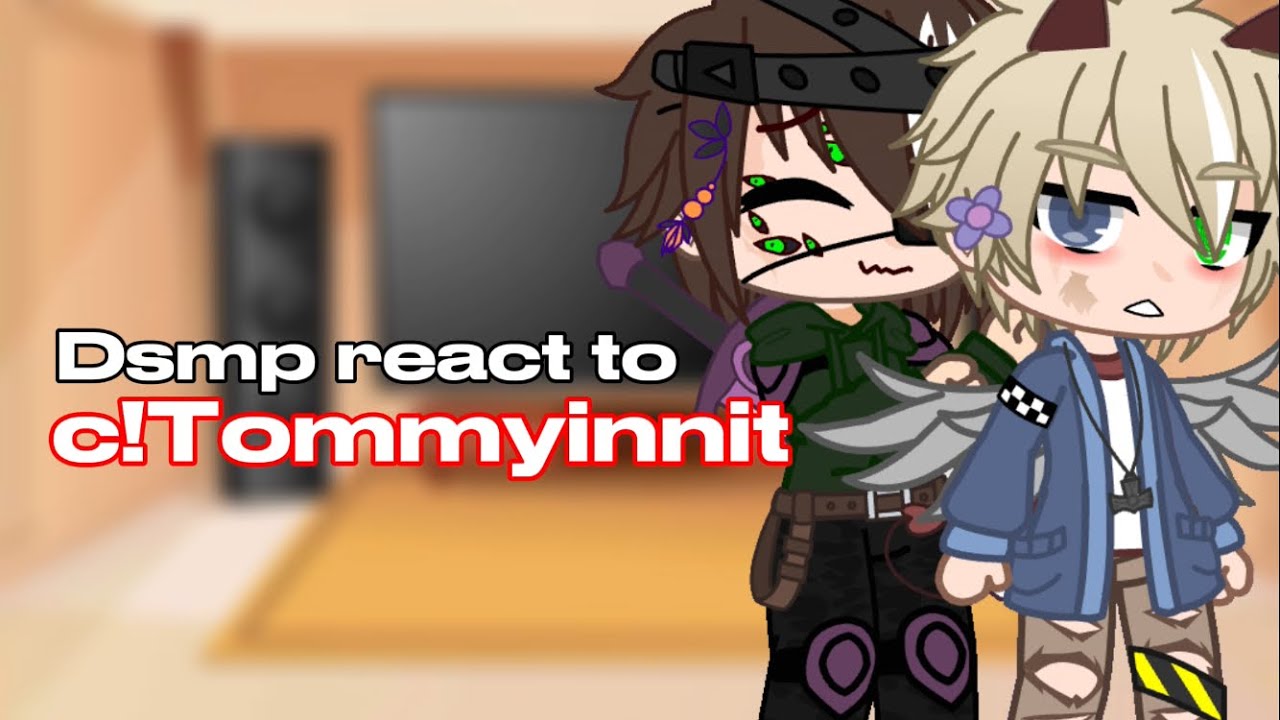 Dsmp react to *TOMMYINNIT*