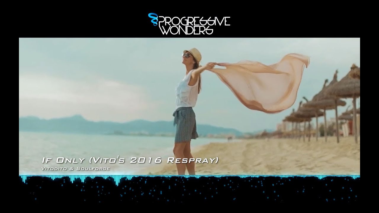 Vitodito & Soulforge - If Only (Vito's 2016 Respray) [Music Video] [FREE]