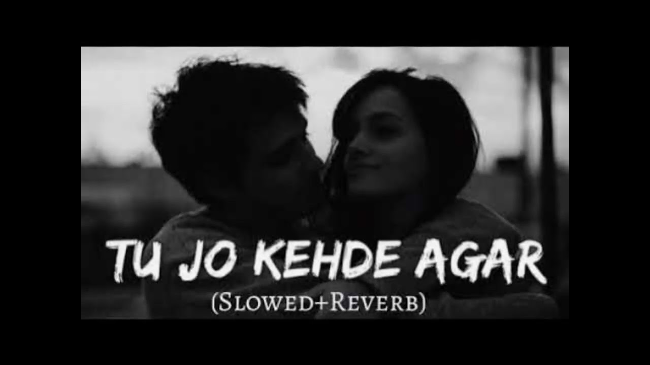 Tu Jo Kehde Agar Full Hindi Song|Slowed+Reverb|