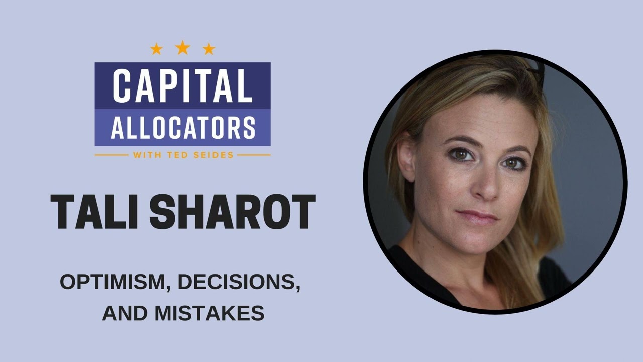 Tali Sharot &ndash; Optimism, Decisions, and Mistakes (Capital Allocators, EP.55)