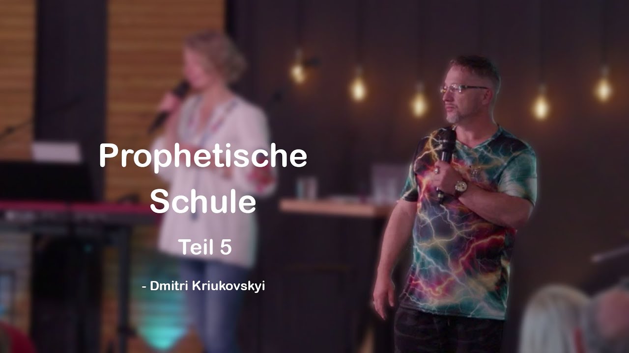 Prophetische Schule mit Dmitri Kriukovskyi Teil 5