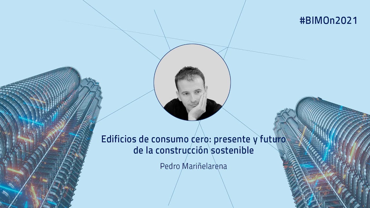 Edificios de consumo cero: futuro de la construcci&oacute;n sostenible - #BIMon2021​​- Pedro Mari&ntilde;elarena