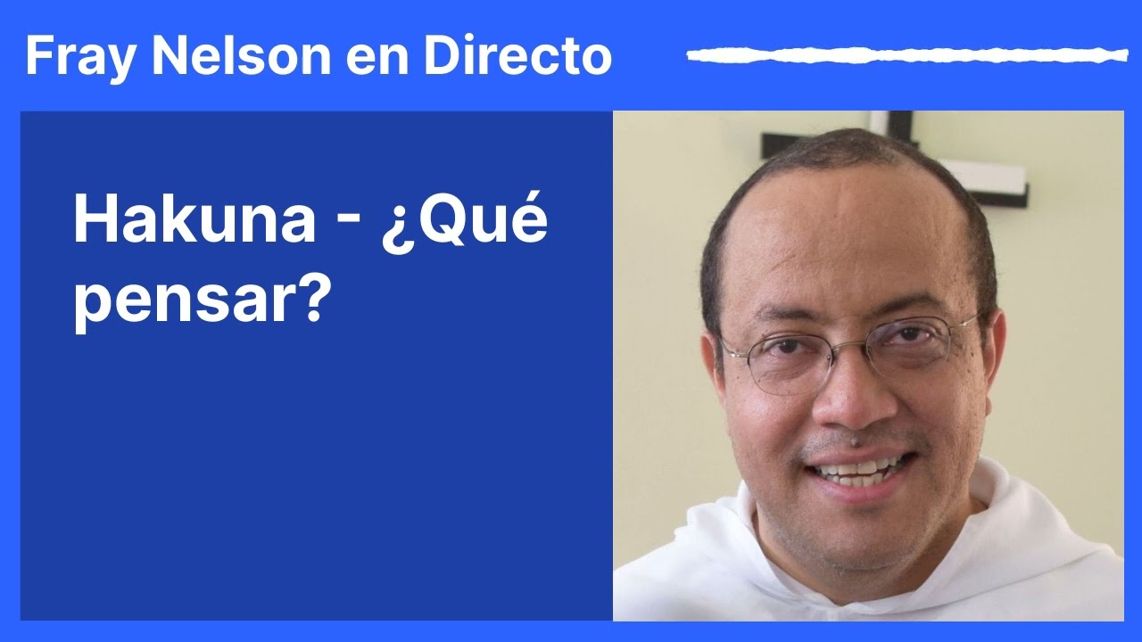 Hakuna - ¿Qué pensar? [Fray Nelson te responde - 58]