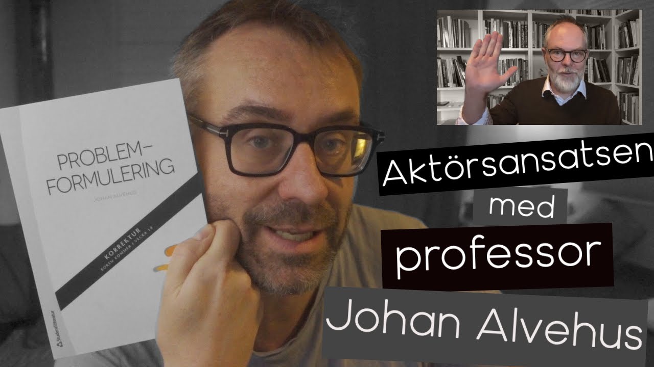 Problemformulering - Aktörsansatsen med Johan Alvehus.