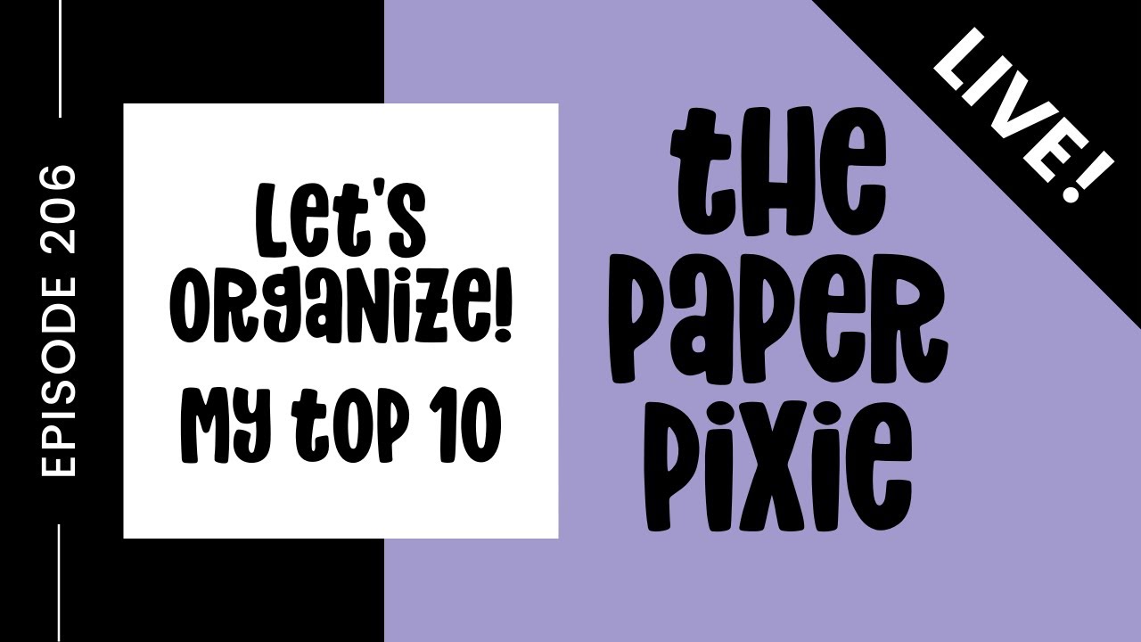 🔴 LIVE! with The Paper Pixie - My Favorite Organizational Ideas - Episode 206