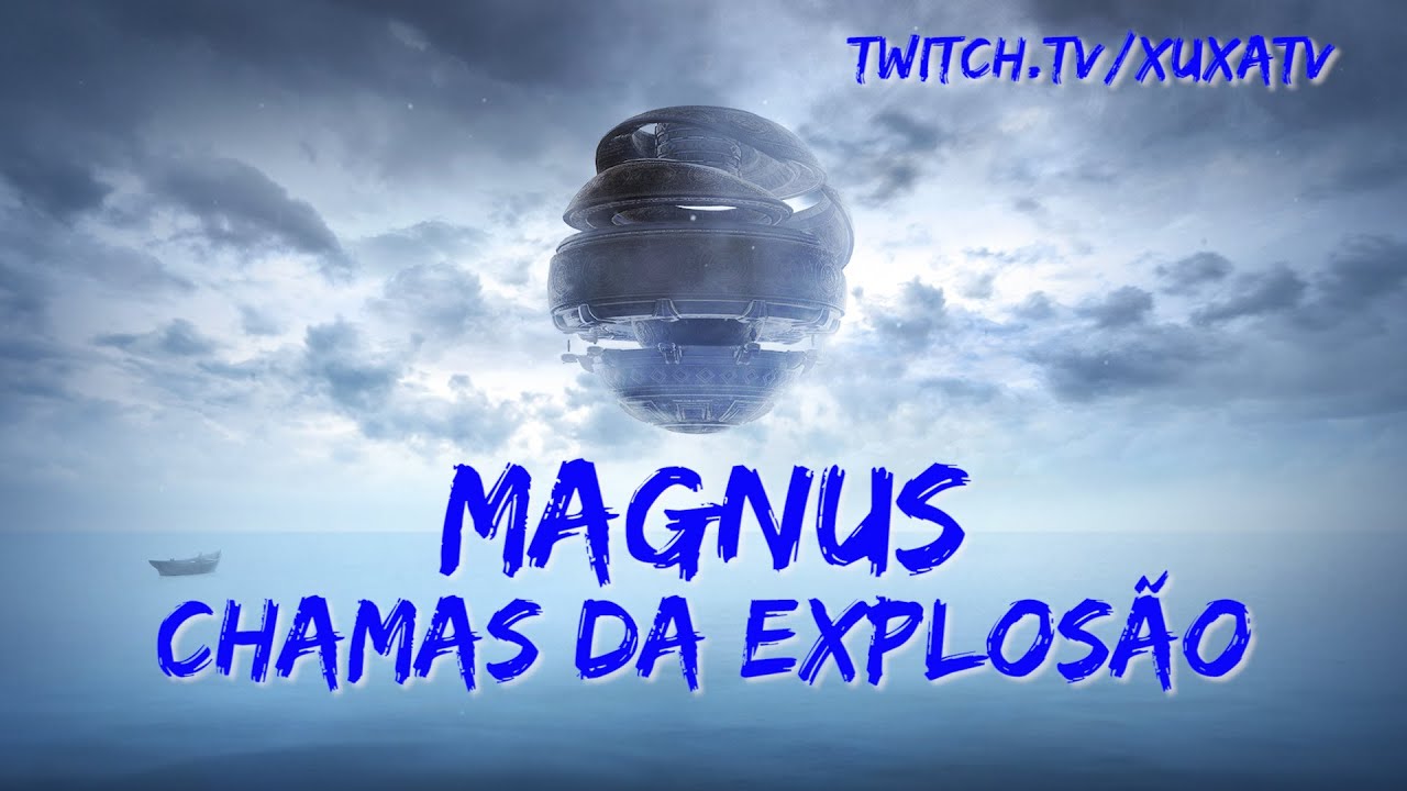 MAGNUS - CHAMAS DA EXPLOSÃO