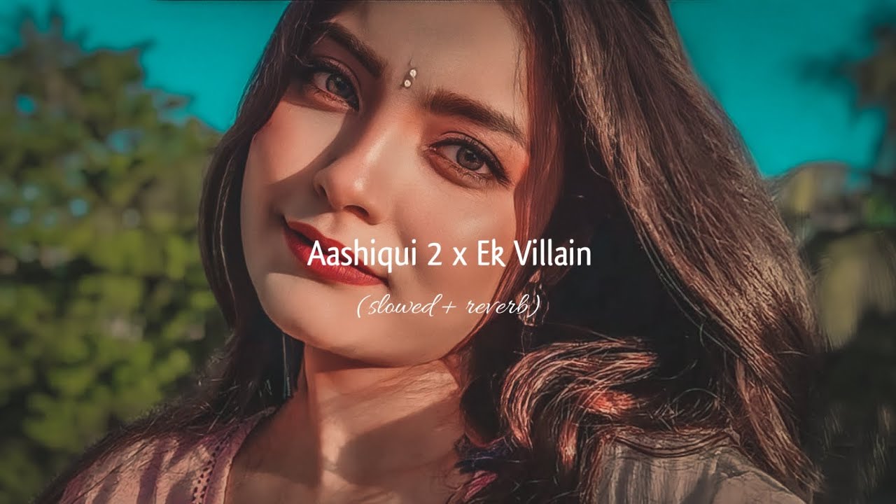 Aashiqui 2 x Ek Villain -(Slowed + Reverb) Dipankar 3.o