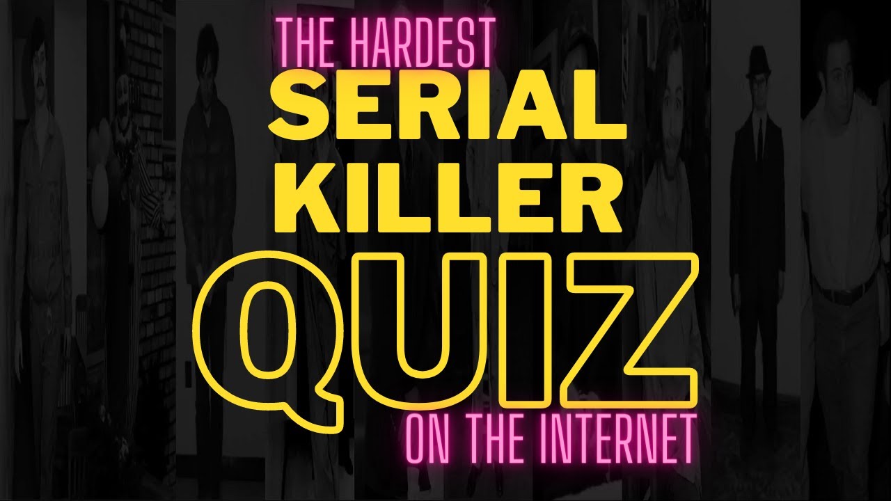 The Hardest Serial Killer Quiz On The Internet (You Will Not Get 100%)