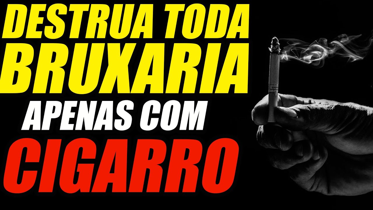 Destrua Bruxarias e Negatividades Rapidamente com Apenas  um Cigarro