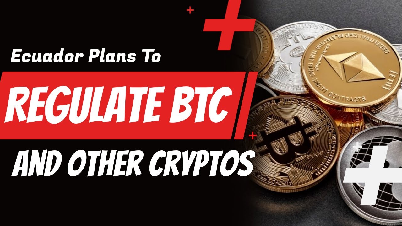 Just-In: Ecuador Plans To Regulate BTC and Other Cryptos