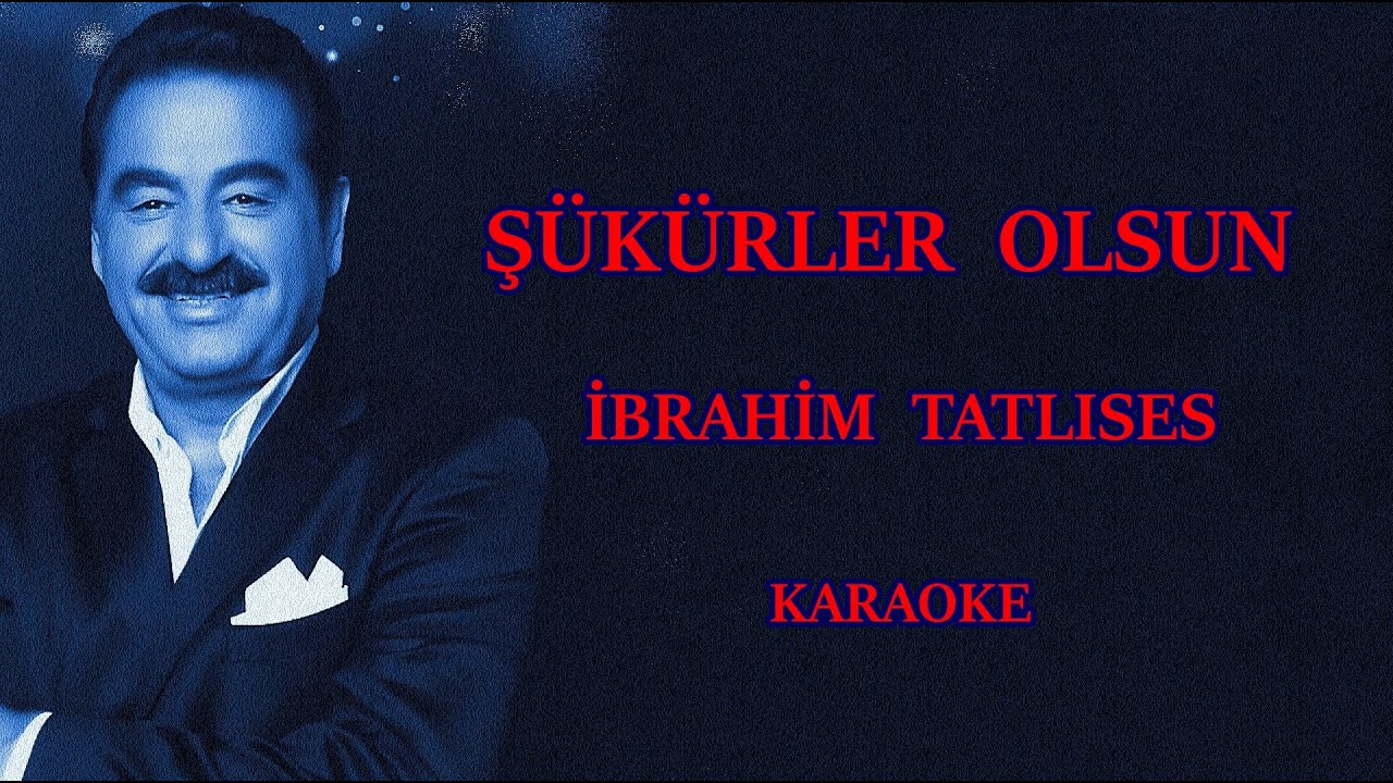 💃 💕 ŞÜKÜRLER  OLSUN 💕💃  İBRAHİM TATLISES    👋 KARAOKE👋
