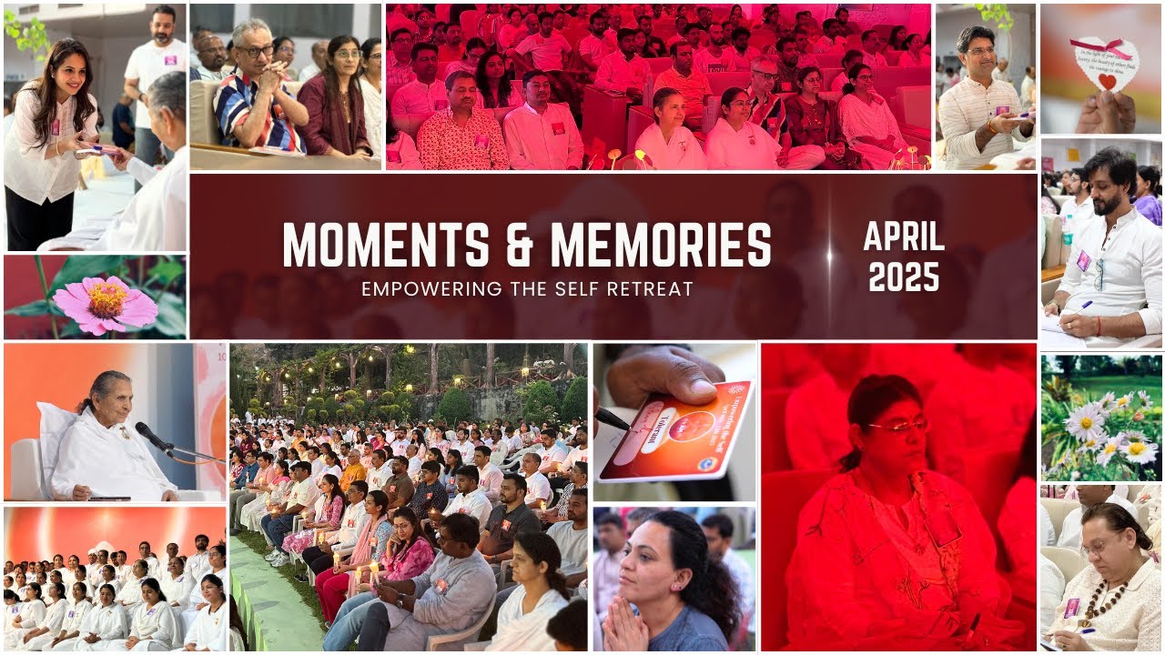 Moments & Memories - Empowering the Self Retreat - April 2025 - Brahma Kumaris - Gyan Sarovar