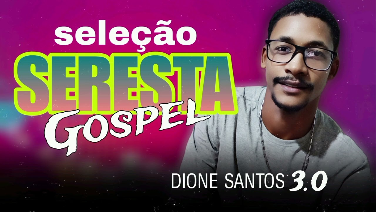Seleção seresta Gospel atualizado Dione santos 3.0 2025