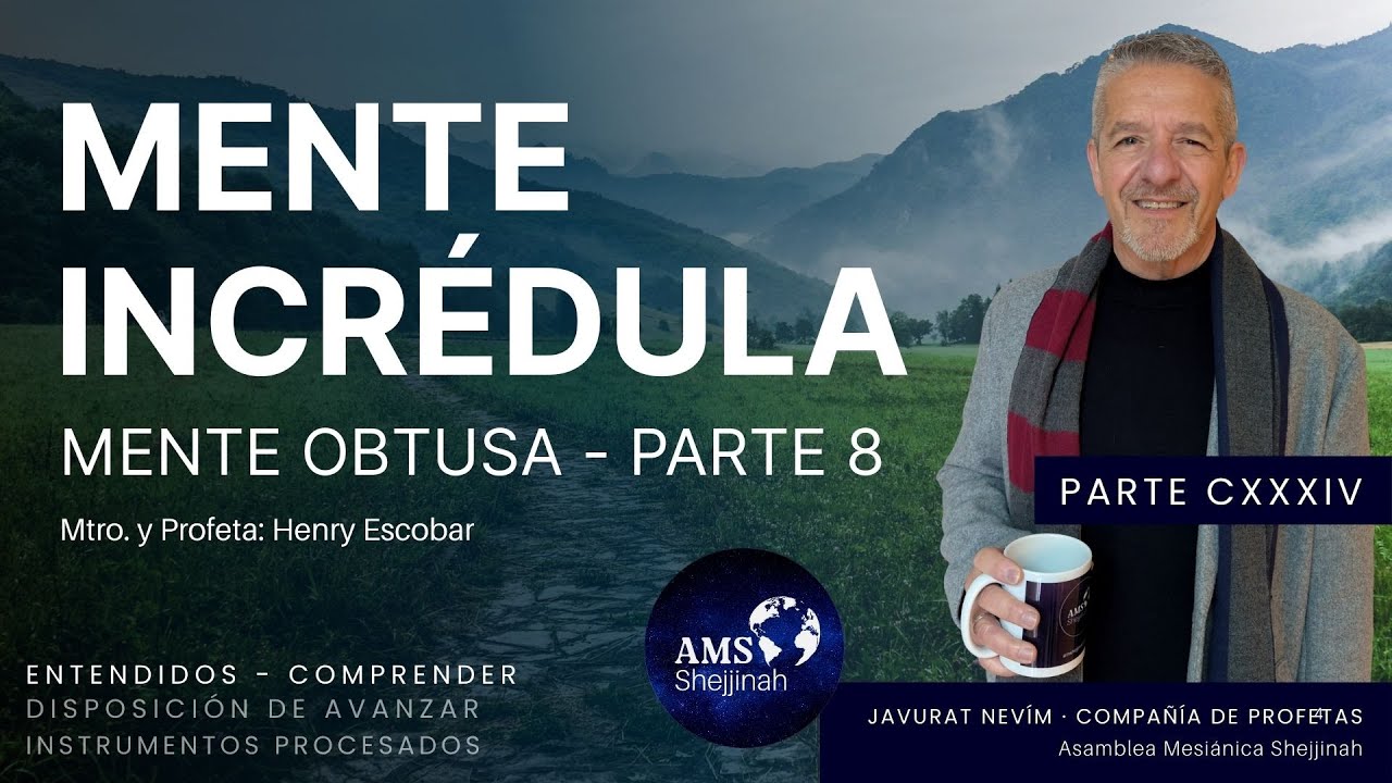 Mente Incrédula, Mente Obtusa - Parte 8. Serie Entendidos - Comprender Parte CXXXIV