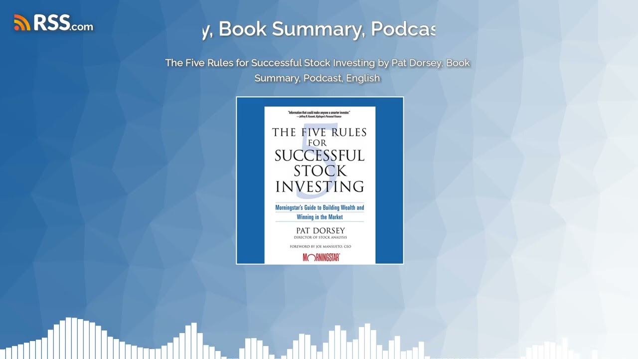 The Five Rules for Successful Stock Investing by Pat Dorsey, Book Summary, Podcast, English