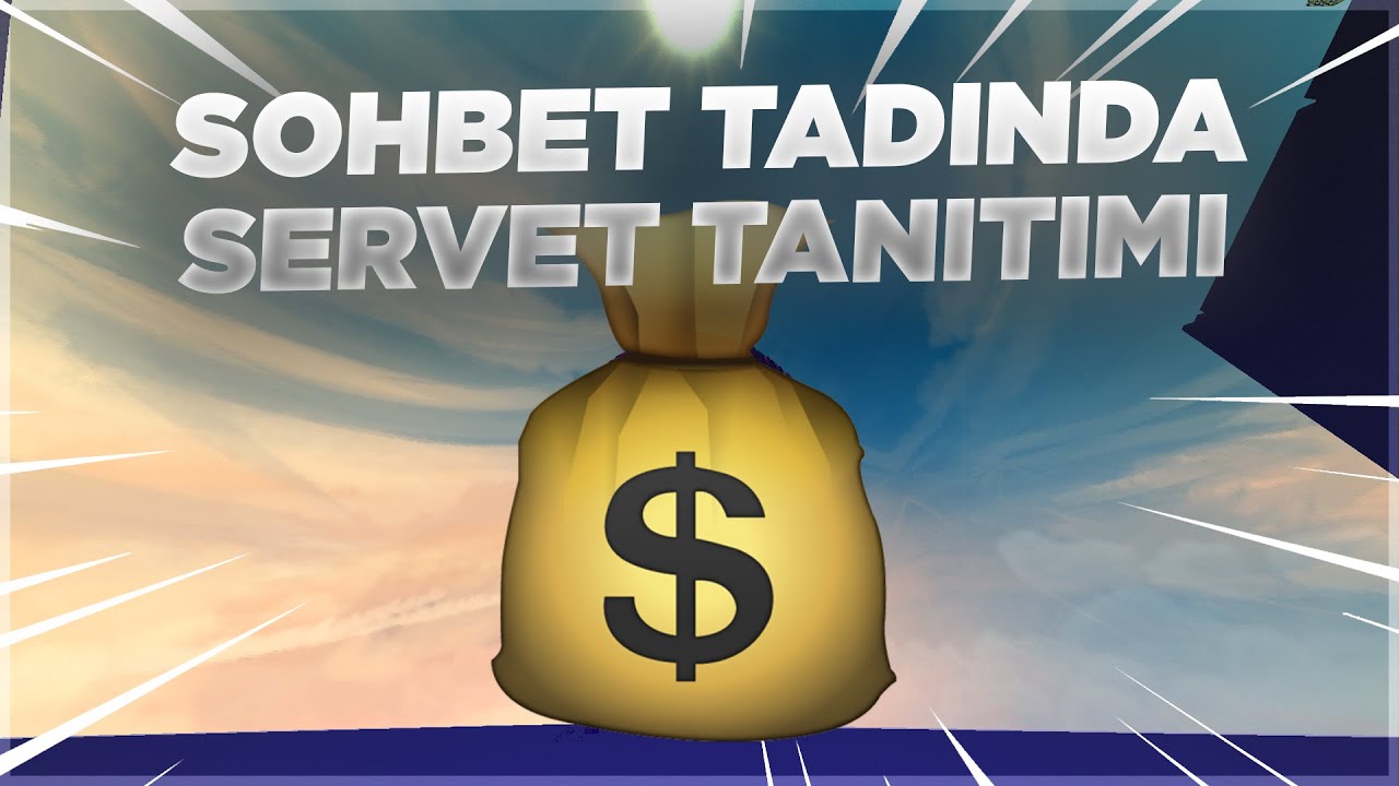 SOHBET TADINDA SERVET TANITIMI .