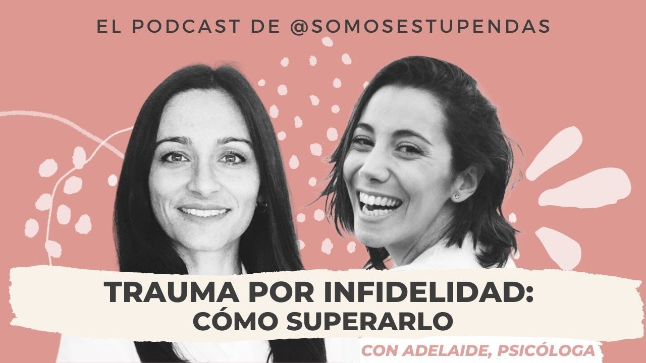 TRAUMA por INFIDELIDAD: cómo superarlo| @SomosEstupendas