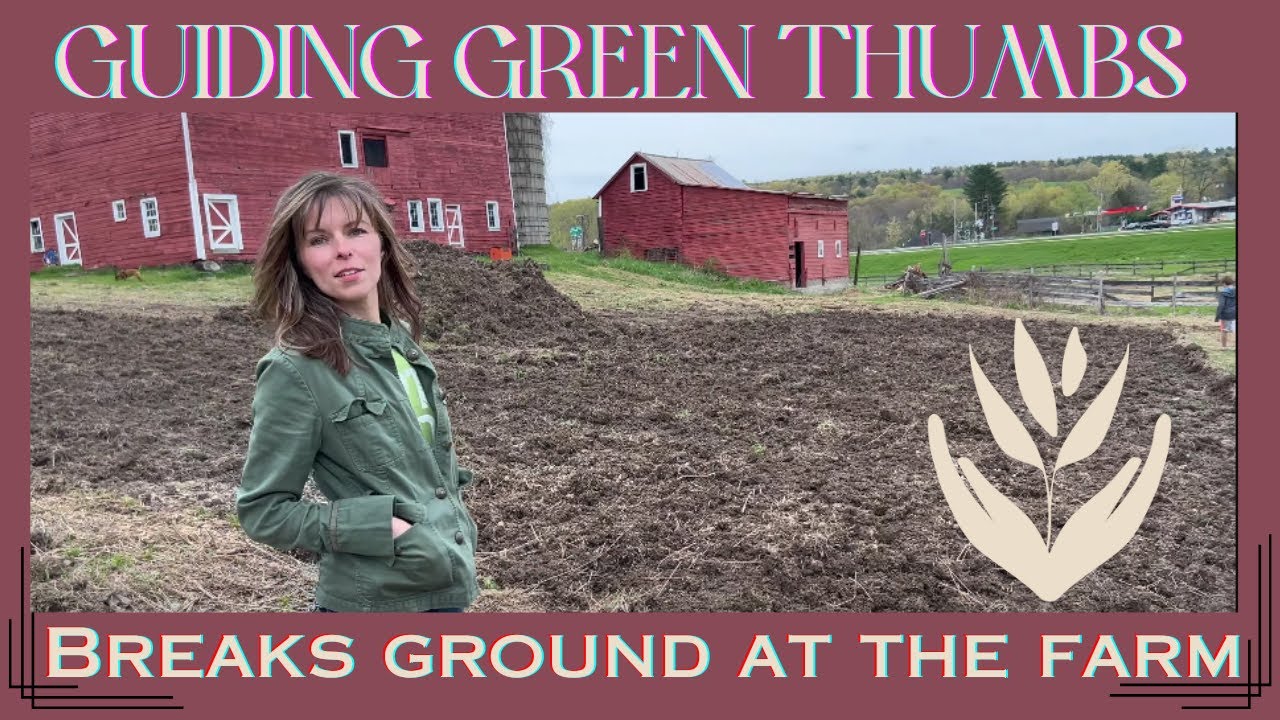 GUIDING GREEN THUMBS BREAKS GROUND AT THE FARM // A WALK AROUND THE PROPERTY // NEW & EXISTING IDEAS