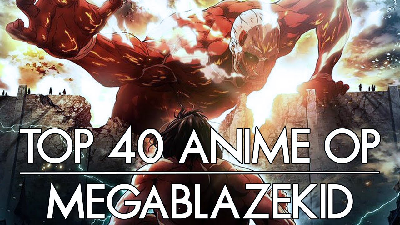 @megablazekidjr2424's Top 40 Anime Openings | Group Ranking