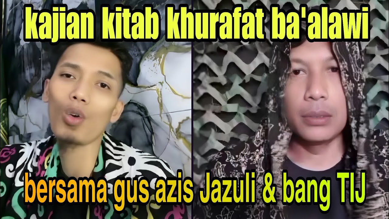 KAJIAN KHURAFAT BA'ALAWI‼️ BERSAMA GUS AZIZ JAZULI DAN BANG TIJ 