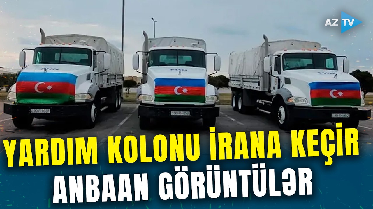 TƏCİLİ! Azərbaycanın yardım kolonu İrana yola düşür – Sərhəddən SON MƏLUMATLARI ÇATDIRIRIQ