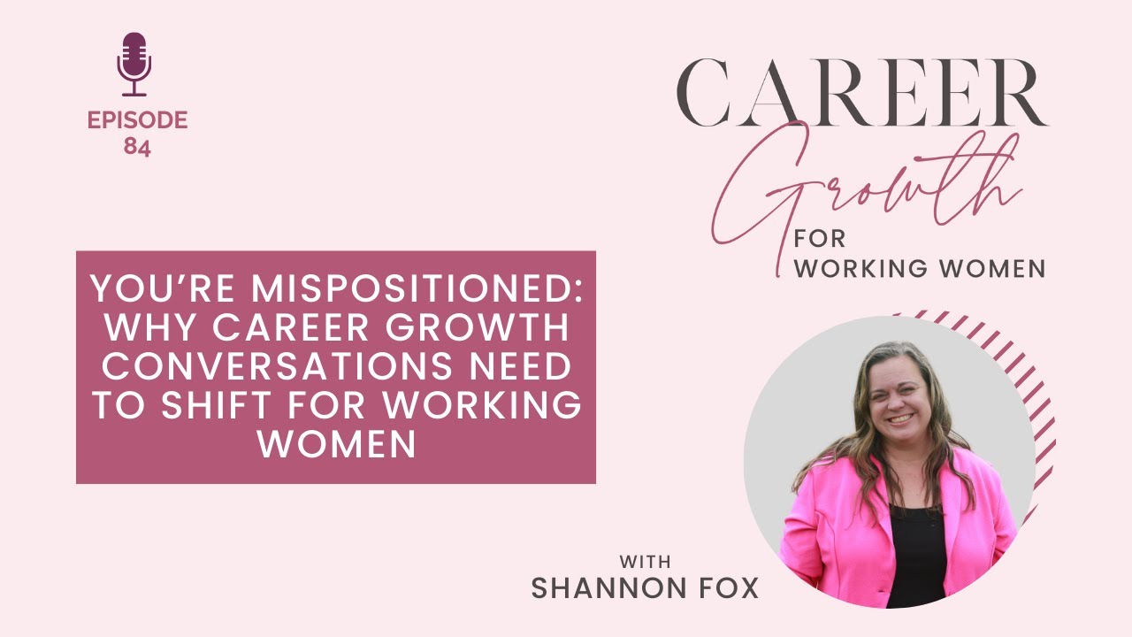 You&rsquo;re Mispositioned: Why Career Growth Conversations Need to Shift for Working Women