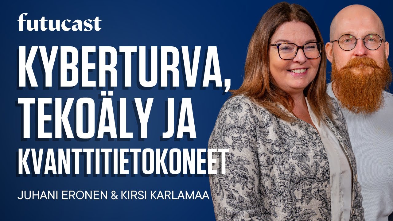Tulevaisuuden kyberturva, teko&auml;ly ja kvanttitietokoneet | Juhani Eronen & Kirsi Karlamaa #439