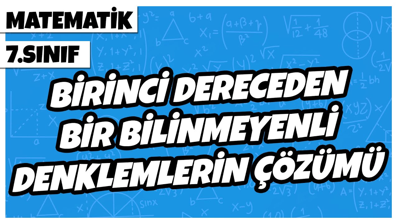 7. Sınıf Matematik - Birinci Dereceden Bir Bilinmeyenli Denklemlerin Çözümü | 2022