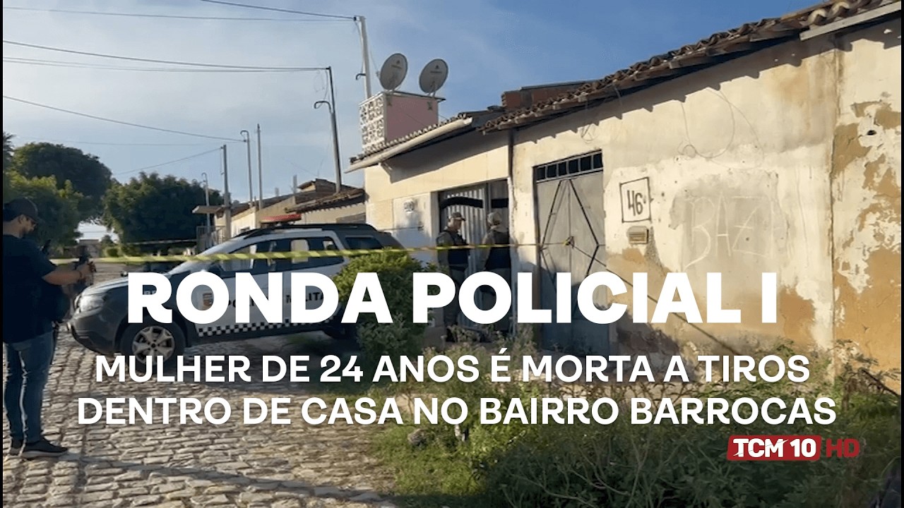 Ronda Policial I - Mulher de 24 anos é morta a tiros dentro de casa no Bairro Barrocas