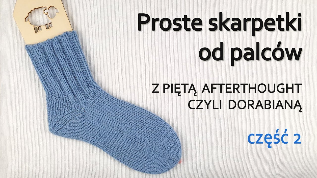 #2 Proste skarpetki od palców z piętą  afterthought, czyli  dorabianą/ stopa, miejsce na piętę.