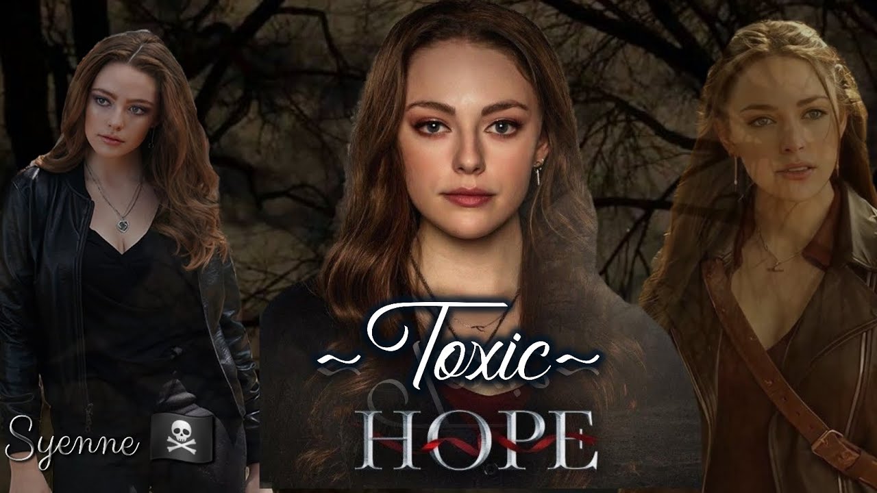Hope Mikaelson Toxic