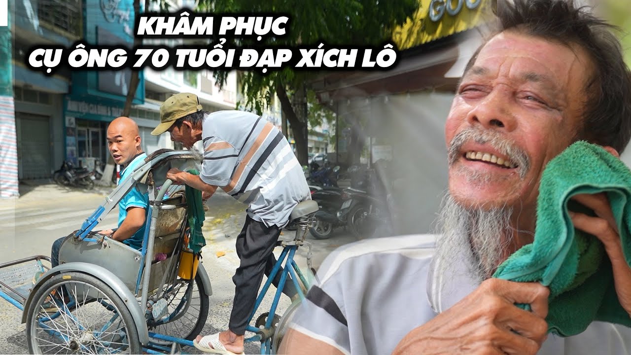 CỤ ÔNG 70 TUỔI KHOẺ NHƯ THANH NIÊN ĐẠP XÍCH LÔ MƯU SINH HẰNG NGÀY