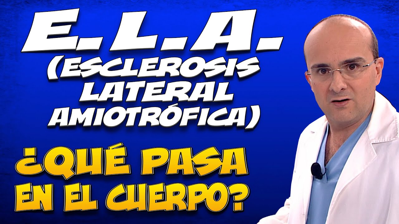 E.L.A o ESCLEROSIS LATERAL AMIOTRÓFICA - ¿Qué pasa dentro del cuerpo de quienes la padecen?