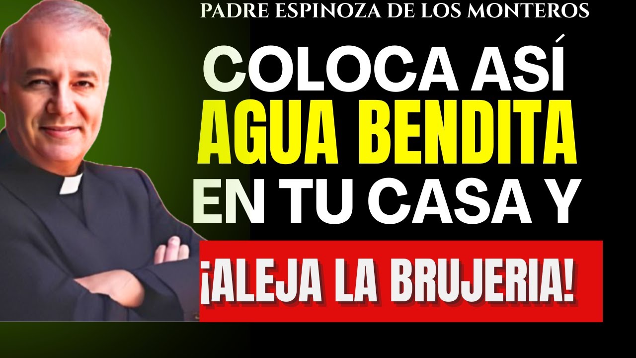 5 Lugares SECRETOS Donde Debes Poner Agua Bendita en Tu Casa- PADRE ESPINOZA DE LOS MONTERO