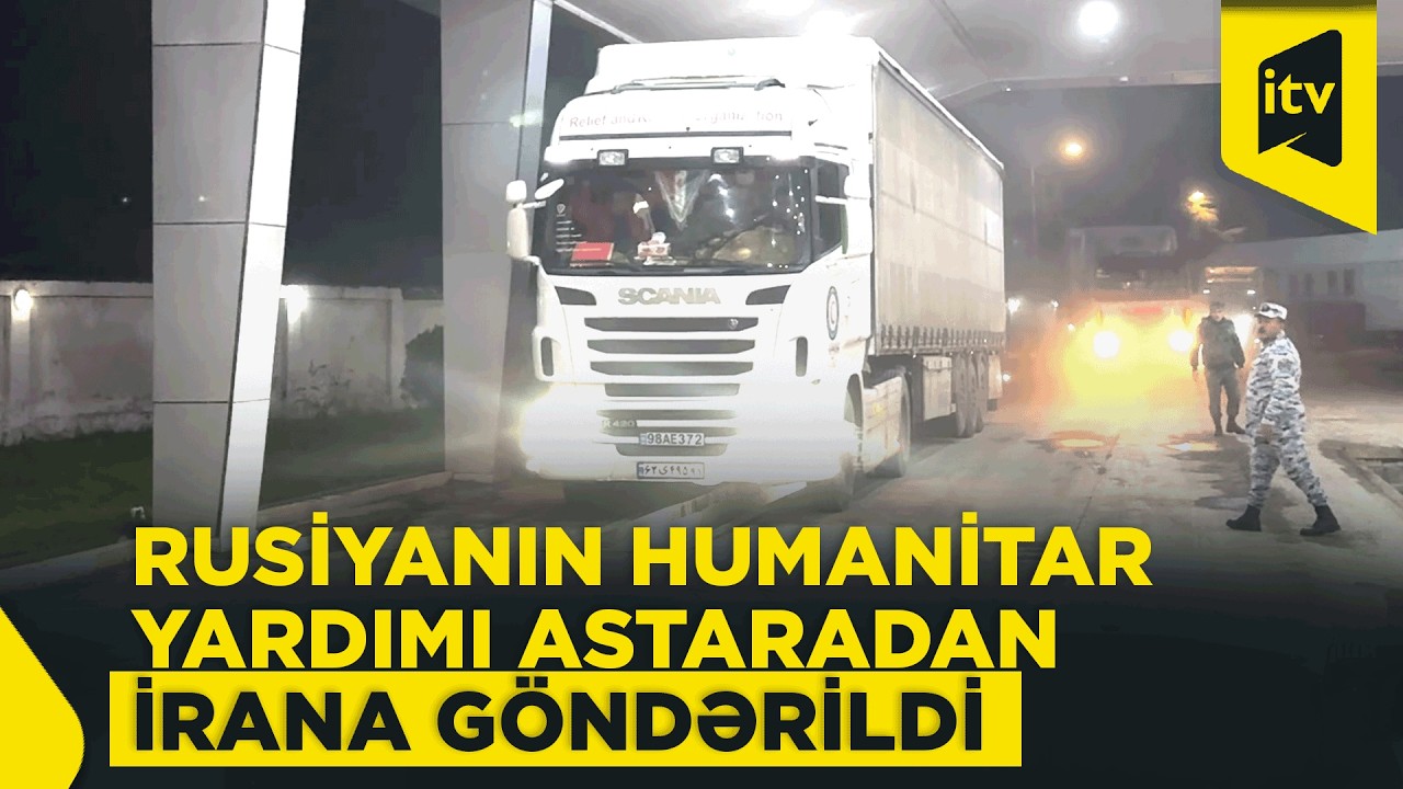 Rusiyanın İrana göndərdiyi humanitar yardım Azərbaycandan yola salındı