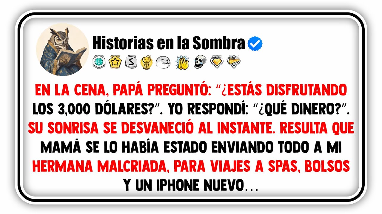 En la cena, papá preguntó: “¿Estás disfrutando los 3,000 dólares?”. Yo respondí: “¿Qué dinero?”.