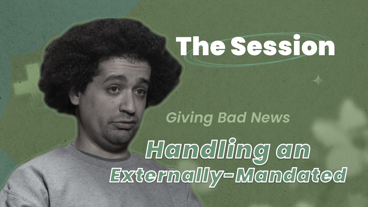 Giving Bad News: Handling an Externally-Mandated Termination of Therapy - The Session | CTDTD