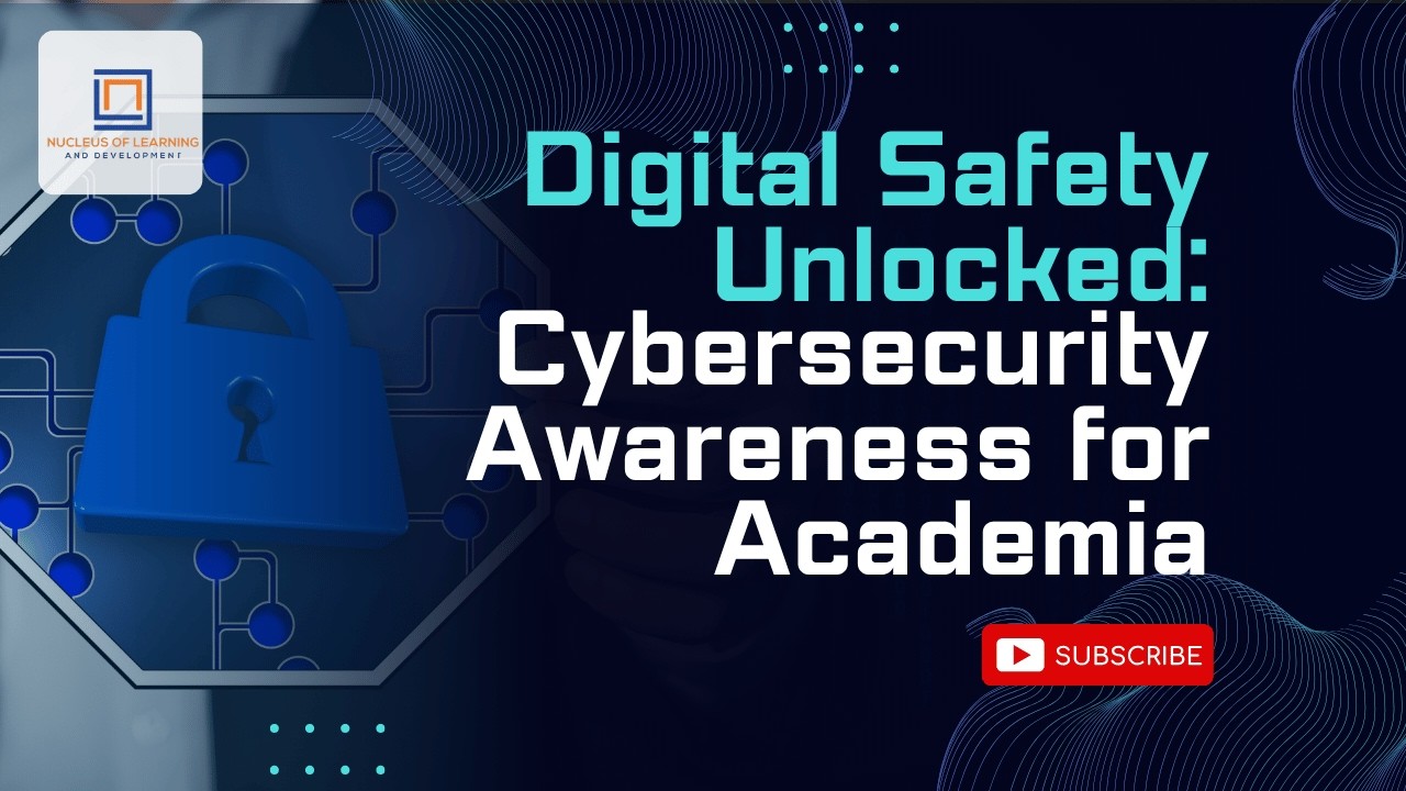 Digital Safety Unlocked: Cybersecurity Awareness for Academia|NLD