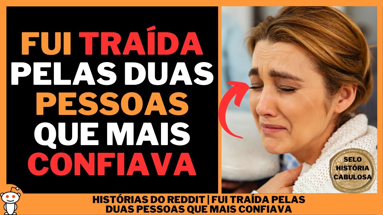 FUI TRAÍDA PELAS DUAS PESSOAS QUE MAIS CONFIAVA | Histórias do Reddit