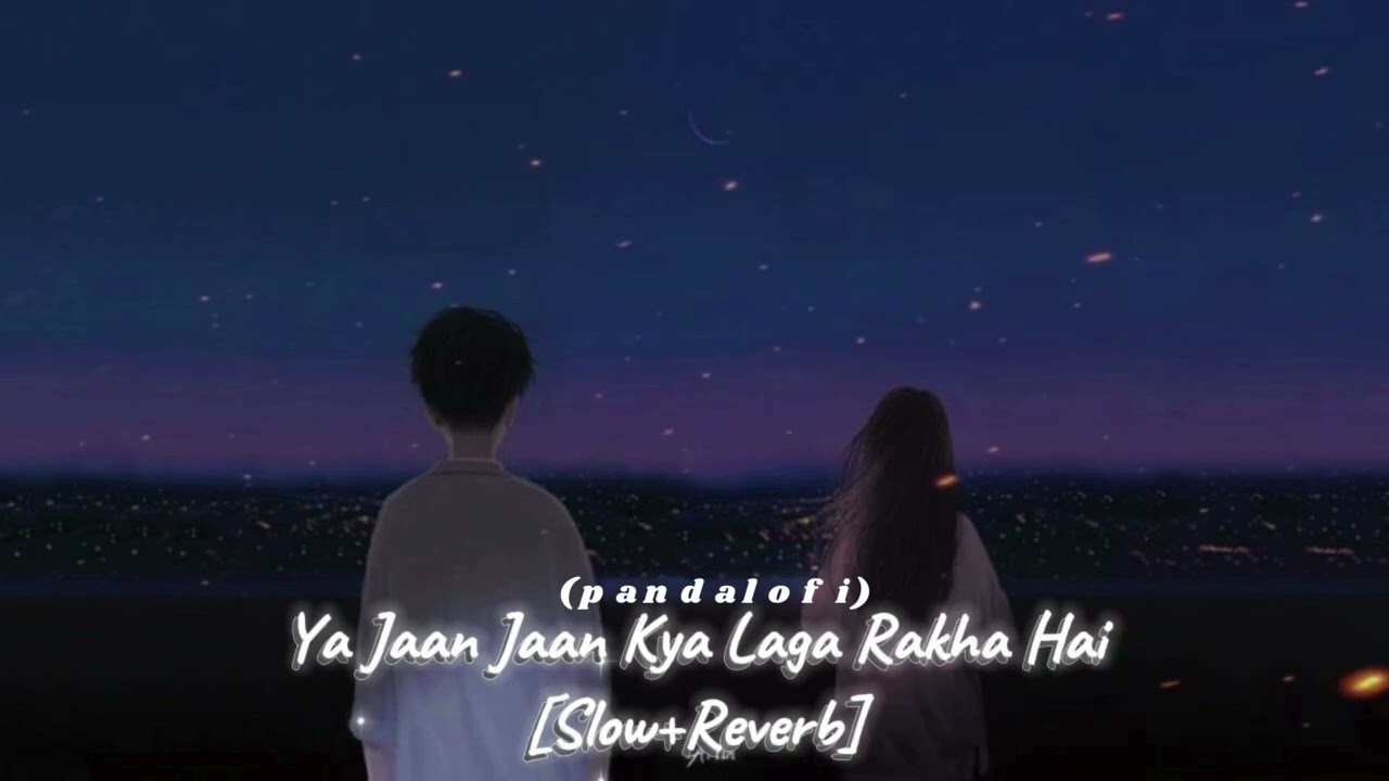 Ye jaan jaan kya laga rakha hai (slowed+reverb)